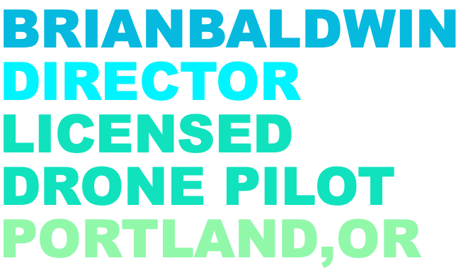 BRIANBALDWIN DIRECTOR LICENSED DRONE PILOT PORTLAND,OR