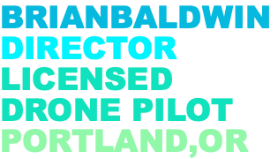 BRIANBALDWIN DIRECTOR LICENSED DRONE PILOT PORTLAND,OR